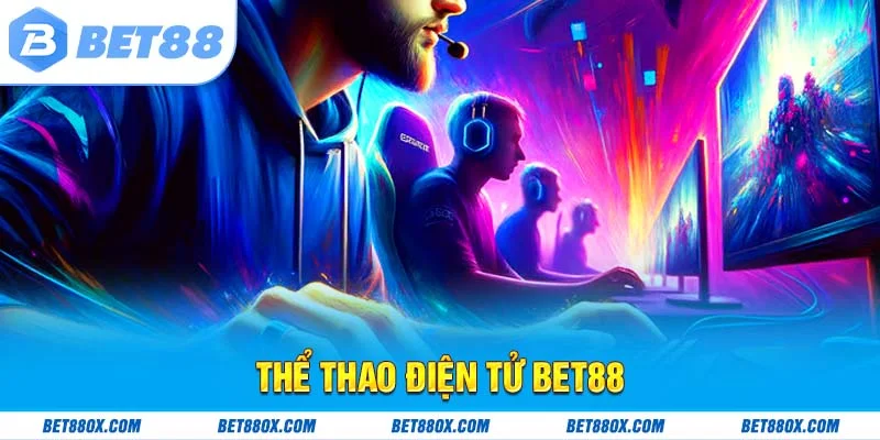 Thể Thao Điện Tử BET88 - Cược Đa Dạng Với Tỷ Lệ Ăn Cao