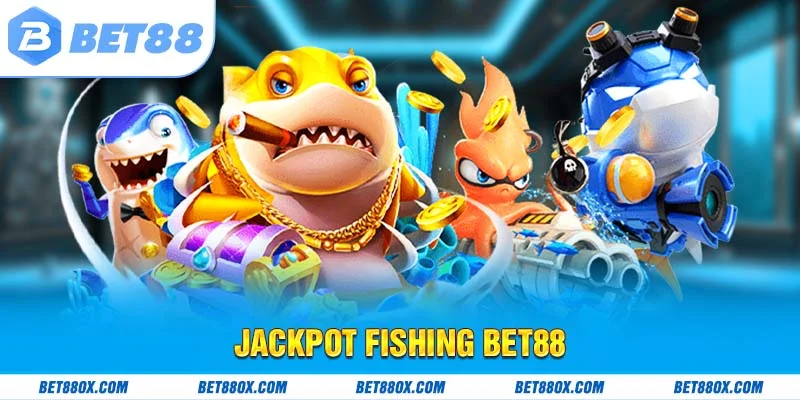 Jackpot Fishing BET88 - Triệt Tiêu Boss Nhận Thưởng Đầy Ví