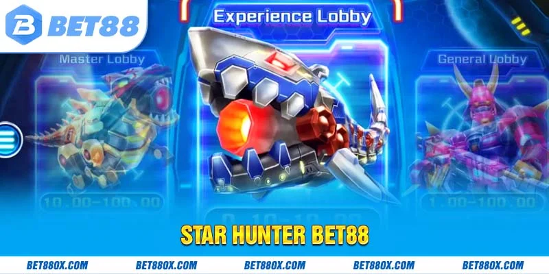Star Hunter BET88 - Siêu Phẩm Bắn Cá Vũ Trụ Độc Đáo 2025