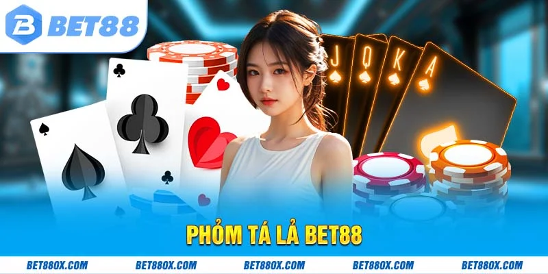 Phỏm Tá Lả BET88 - Đánh Bài Cực Mê Giải Trí Không Giới Hạn