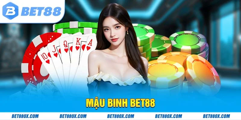 Mậu Binh Bet88 - Game Bài Đổi Thưởng Hot Nhất 2025
