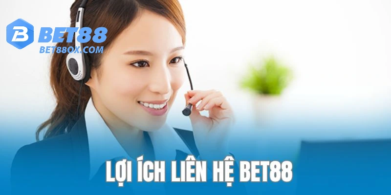 Lợi ích khi liên hệ với Bet88 là gì?
