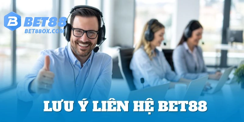 Liên hệ CSKH Bet88 cùng những điều lưu ý