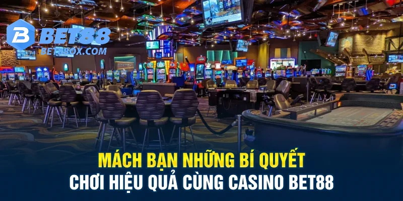 Mách bạn những bí quyết chơi hiệu quả cùng Casino Bet88