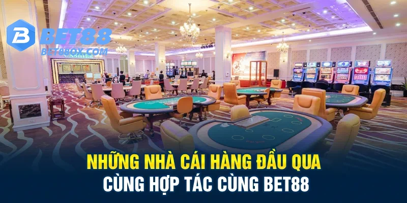 Những nhà cái hàng đầu cùng hợp tác cùng Bet88